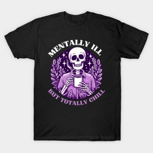 Mentally Ill But Totally Chill T-Shirt